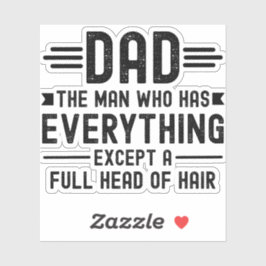 Dad The Man Who Has Everything Except A Full Head  Sticker