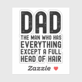 Dad The Man Who Has Everything Except A Full Head  Sticker