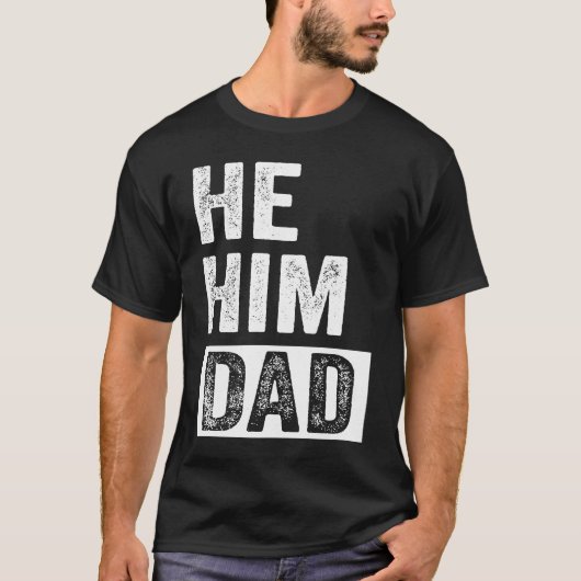Dad  Valentine Quote  He Him Dad  2 T-shirt (Voorkant)