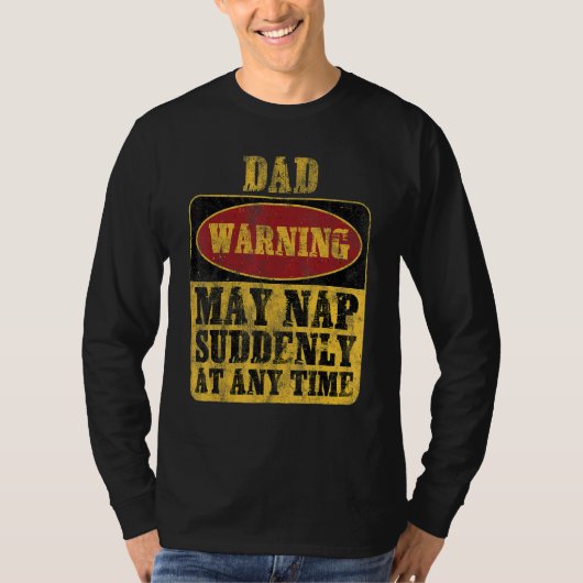 Dad Warning May Nap Suddenly At Any Time_1 T-shirt (Voorkant)