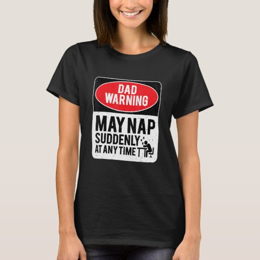 Dad Warning May Nap Suddenly At Any Time, Sarcasti T-shirt (Voorkant)