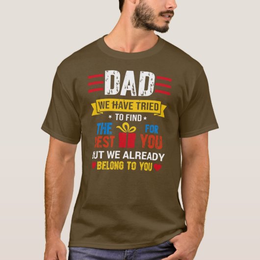 Dad We Have Tried To Find T-shirt (Voorkant)