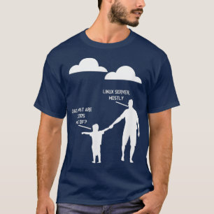 Dad What Are Clouds Made Of Linux Servers Mostly T-shirt