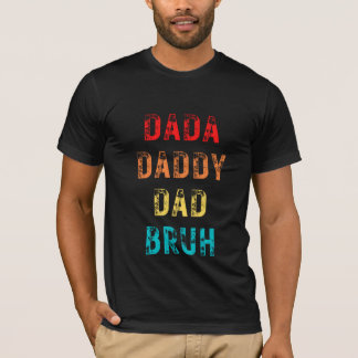 Dada Daddy Dad Bruh T-shirt