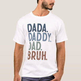 Dada papa Bruh T-Shirt