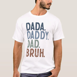 Dada Papa Papa Papa Bruh T-shirt