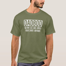 DADBOD / PAPA BOD NIEMAND ZIET ABS ONDER JE SHIRT