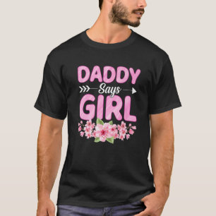 Daddy Says Girl Funny Baby Shower Gender Reveal Pa T-shirt