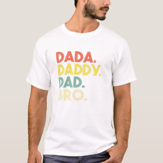 Daddy to Dad to Bro Funny T-shirt