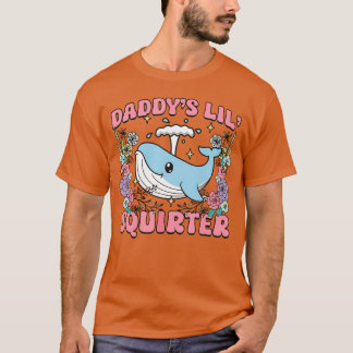 Daddy's Lill Squirter Inappropriate Unhinged Humor T-shirt