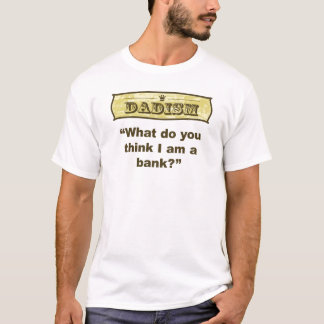 Dadism - Wat denk je dat ik een bank ben? T-shirt