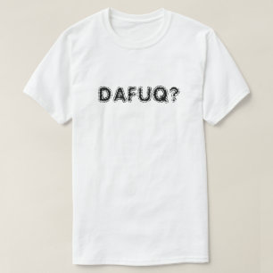 DAFAQ? T-shirt