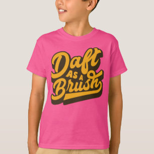 Daft As a Brush Yorkshire English Idiom T-shirt