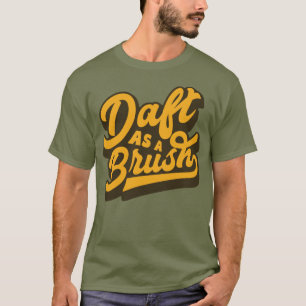 Daft As a Brush Yorkshire English Slang T-shirt
