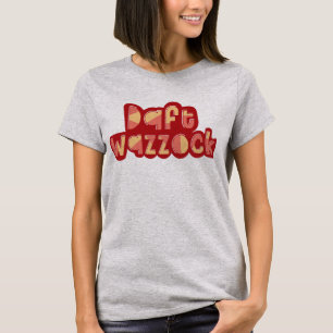 Daft Wazzock Funny British Insults T-shirt