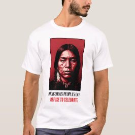 Dag van de Inheemse Volken Weiger om te Vieren T-shirt