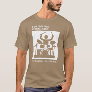 Dag Weg Van Drums Geintje Geen Idee vrienden T-shirt
