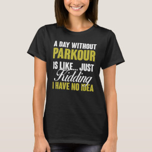 Dag zonder Parkour is als gratis training T-shirt