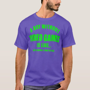 DAG ZONDER VIDEO GAMES GAMING WOMENS MANNEN KINDER T-SHIRT