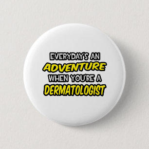 Dagelijks is een avontuur ... Dermatoloog Ronde Button 5,7 Cm