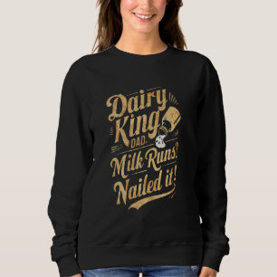 Dairy King Dad Milk Runs Nailed It Funny Daddy Fat Trui