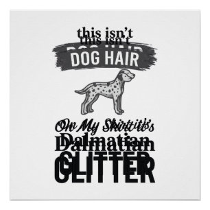 Dalmatische Glitter Grappige Hond Haar Citaat Ontw Perfect Poster