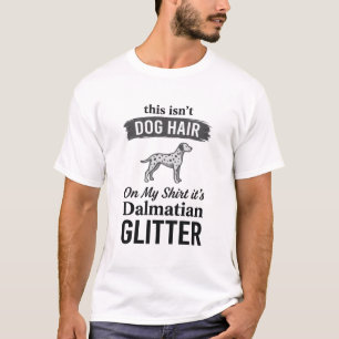 Dalmatische Glitter Grappige Hond Haar Citaat Ontw T-shirt