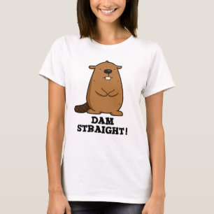 Dam Straight Sassy Beaver Pun T-shirt