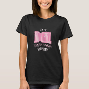 Dames Bruidsmeisje Geen Chillen Matching Bachelore T-shirt