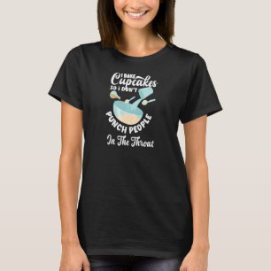 Dames Cupcake Bakken Slaan Mensen In De Keel B T-shirt