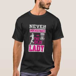 Dames Disc Golf Onderschat de oude dame nooit T-shirt