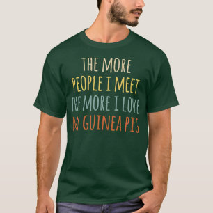 Dames Hoe Meer Mensen Ik Ontmoet Hoe Meer Ik Van M T-shirt
