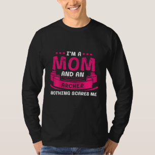 Dames Ik Ben Een Moeder En Boogschutter Niets Maak T-shirt