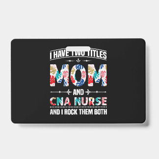 Dames Ik Heb Twee Titels Moeder Cna Verpleegster Badge