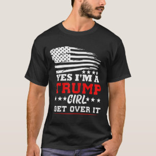 Dames Ja Ik Ben Een Trump Meisje Kom Er Overheen - T-shirt