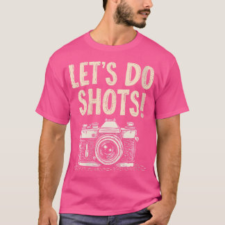 Dames Let's Do Shots Fotografie Grappige Opmerking T-shirt
