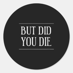 Dames Maar Ben Je Dood Grappige Fitness Motivatie Ronde Sticker