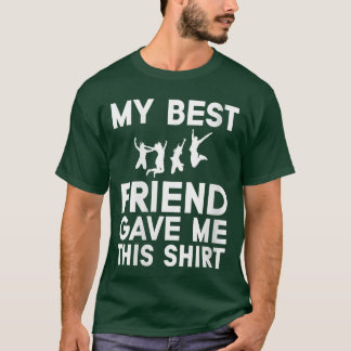 Dames Mijn Beste Vriend Gaf Mezijn Grappige Idee F T-shirt