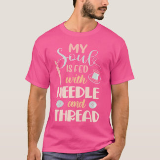 Dames Mijn Ziel Wordt Gevoed Door Naald En Draad N T-shirt