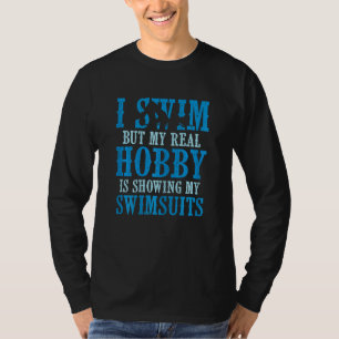Dames Zwem Maar Mijn Echte Hobby Is Het Laten Zien T-shirt