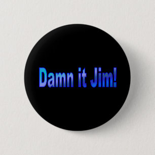 Dammit Jim. 1 Pinback Button