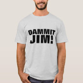 DAMMIT JIM ! T-SHIRTS (Devant)