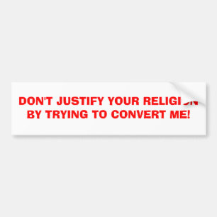 DAN RECHTVAARDIG JE RELIGIE NIET DOOR TE PROBEREN. BUMPERSTICKER
