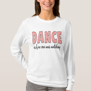 Dance alsof niemand kijkt t-shirt