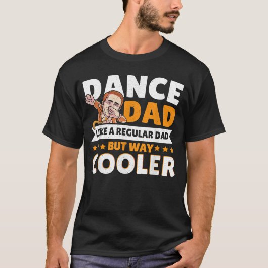 Dance Dad Like A Regular Dad But Way Cooler Dancer T-shirt (Voorkant)
