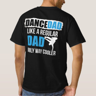 Dance Dad Like A Regular Dad Only Way Cooler T-shirt