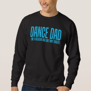 Dance Dad Like A Regular Dad Only Way Cooler Trui