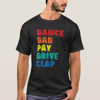 Dance Dad Pay Drive Clap Parent Dancer Danser Fa T-shirt