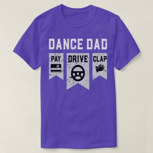 Dance Dad Pay Drive ClapDanceDance Dad T-shirt (Design voorkant)