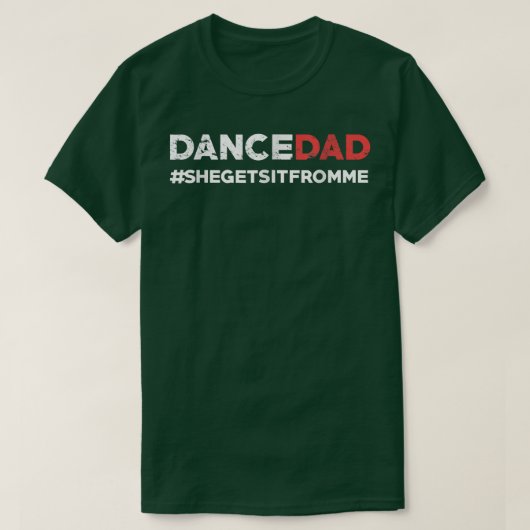 Dance Dad She Gets It From Me Funny Prop Dad T-shirt (Design voorkant)